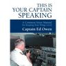 This Is Your Captain Speaking: A Common Sense Manual for Keeping Your Wings Level