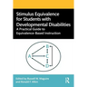 Stimulus Equivalence for Students with Developmental Disabilities: A Practical Guide to Equivalence-Based Instruction