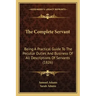 The Complete Servant: Being A Practical Guide To The Peculiar Duties And Business Of All Descriptions Of Servants (1826)