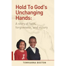 Hold to God's Unchanging Hands: A Story of Faith, Forgiveness, and Victory