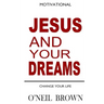 Jesus and Your Dreams: Change Your Life