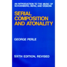 Serial Composition and Atonality: An Introduction to the Music of Schoenberg, Berg, and Webern