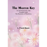 The Master Key; An Electrical Fairy Tale Founded Upon the Mysteries of Electricity