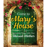 Come to Mary's House: Spending Time with Our Blessed Mother
