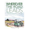 Wherever the Road Leads: A Memoir of Love, Travel, and a Van
