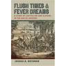 Flush Times and Fever Dreams: A Story of Capitalism and Slavery in the Age of Jackson