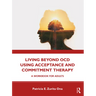 Living Beyond Ocd Using Acceptance and Commitment Therapy: A Workbook for Adults