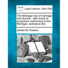 The Michigan law of marriage and divorce: with forms of procedure conforming to the Michigan Judicature Act.