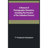 A Manual of Photographic Chemistry, Including the Practice of the Collodion Process