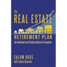 The Real Estate Retirement Plan: An Investment and Lifestyle Solution for Canadians