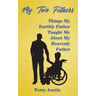 My Two Fathers: Things My Father Taught Me About My Heavenly Father