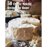 50 Cheese Making Recipes for Home
