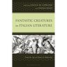 Fantastic Creatures in Italian Literature: From the Age of Dante to Modernity