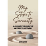 My Steps to Serenity: A Journey Through the AA Steps to Recovery