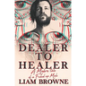 Dealer to Healer: A Modern Tale of A F*cked Up Male