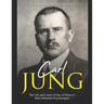 Carl Jung: The Life and Career of One of History's Most Influential Psychologists