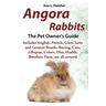 Angora Rabbits A Pet Owner's Guide: Includes English, French, Giant, Satin and German Breeds. Buying, Care, Lifespan, Colors, Diet, Health, Breeders,