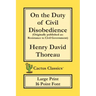 On the Duty of Civil Disobedience (Cactus Classics Large Print): Resistance to Civil Government; 16 Point Font; Large Text; Large Type