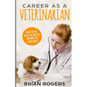 Career As A Veterinarian: What They Do, How to Become One, and What the Future Holds!