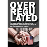 Overregulated: The crazy history of the phony "Era of Deregulation" meme, and the true story of the Overregulation of America...