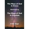 The Ways of God in Grace: illustrated by The Ways of God in Creation