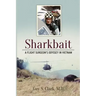 Sharkbait: A Flight Surgeon's Odyssey in Vietnam