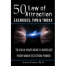 50 Law of Attraction Exercises, Tips & Tricks: To Hack Your Mind & Increase Your Manifestation Power