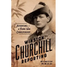 Winston Churchill Reporting: Adventures of a Young War Correspondent