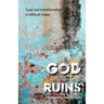 God Among the Ruins: Trust and transformation in difficult times
