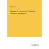 Catalogue of Transactions of Societies, Periodicals, and Memoirs