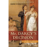 Mr. Darcy's Decision: A Sequel to Jane Austen's Pride and Prejudice