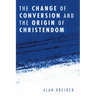 The Change of Conversion and the Origin of Christendom