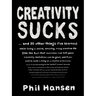 Creativity Sucks: And 30 Other Things I've Learned While Living a Weird, Amazing, Crazy, Creative Life