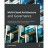 Multi-Cloud Architecture and Governance: Leverage Azure, AWS, GCP, and VMware vSphere to build effective multi-cloud solutions