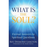 What Is The Soul?: Eternal Answers to Spiritual Questions