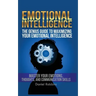 Emotional Intelligence: The Genius Guide To Maximizing Your Emotional Intelligence