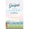 The Gospel Made Clear to Children