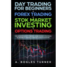 Day Trading for Beginners + Forex Trading + Stok Market Investing + Options Trading: The ultimate guide on trading. Learn the best strategies of tradi