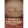 The Diary of a U-boat Commander: With an Introduction and Explanatory Notes by Etienne