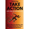Take Action Like Your Life Depends On It: How to Stop Overthinking, Get Motivated, Defeat Your Fears, & Stop Procrastinating