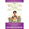 Your Wealth Is In Your Anointing: Discover Keys To Releasing Your Potential