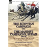 The Egyptian Campaign, 1882 & the Mahdist Campaigns, Sudan 1884-98 Two Books in One Edition: The British Army at War in North Africa During the 19th C