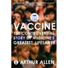 Vaccine: The Controversial Story of Medicine's Greatest Lifesaver