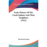 Early History Of The Creek Indians And Their Neighbors (1922)