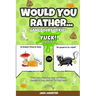 Would You Rather Game Book for Kids: Yuck! Edition - Totally Gross, Disgusting, Crazy and Hilarious Scenarios for Boys, Girls and the Whole Family