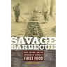 Savage Barbecue: Race, Culture, and the Invention of America's First Food