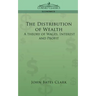 The Distribution of Wealth: A Theory of Wages, Interest and Profits