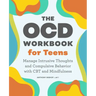The Ocd Workbook for Teens: Manage Intrusive Thoughts and Compulsive Behavior with CBT and Mindfulness