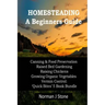 Homesteading - A Beginners Guide: Canning & Food Preservation; Raised Bed Gardening; Raising Chickens; Growing Organic Vegetables; Vermin Control: Qui