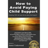 How to Avoid Paying Child Support: Learn How To Get Out of Paying Child Support Legally in the USA! A must read for anyone struggling with Child Suppo